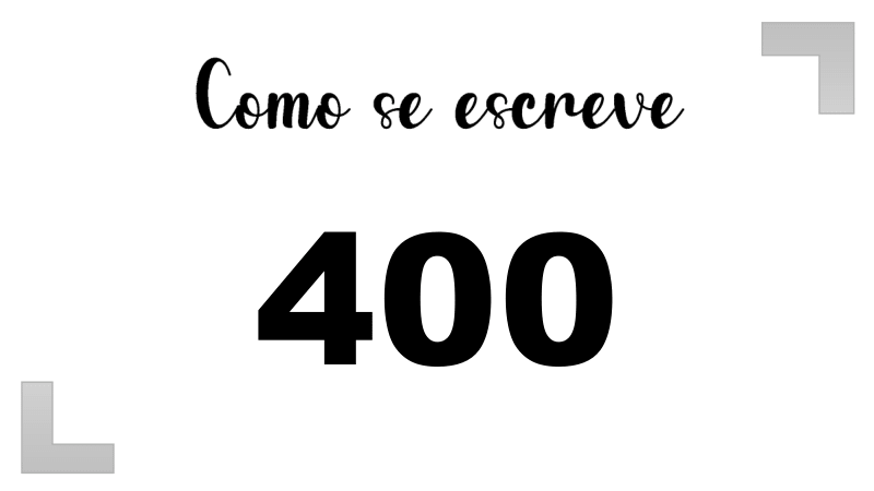 Como se escreve o número 400: Extenso, Inglês e Ordinal | Letras FF